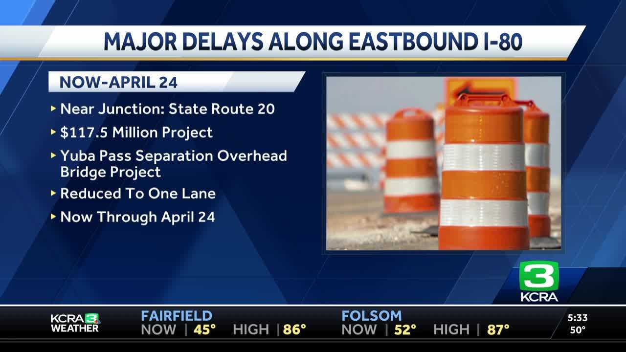 Major delays expected on eastbound I-80 in Placer County as $117.5 million bridge project underway